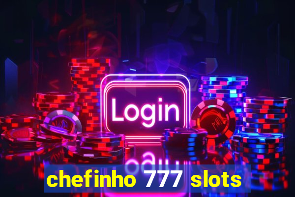 chefinho 777 slots